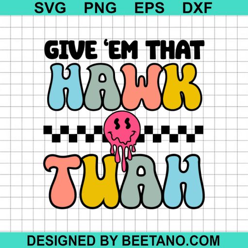 Give 'Em Hawk Tuah Funny SVG