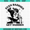 Even Baddies Get Saddies Maleficent Svg