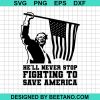 He Will Never Stop Fighting To Save America Svg