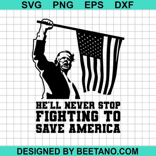 He Will Never Stop Fighting to save America SVG