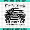 We The People Are Pissed Off Fight Fight Fight Svg