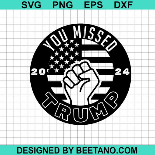 You Missed Trump 2024 Svg