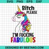 Bitch Please I'M Fucking Fabulous Unicorn Svg