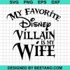 My Favorite Disney Villain Is My Wife Svg