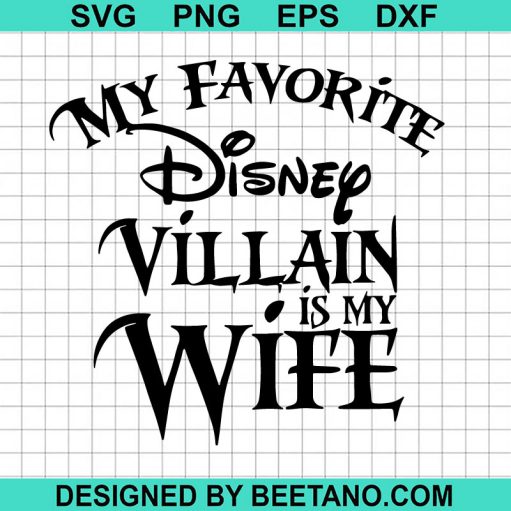 My Favorite Disney Villain Is My Wife Svg