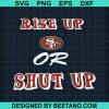 Rise Up Or Shut Up Sf 49Ers Svg
