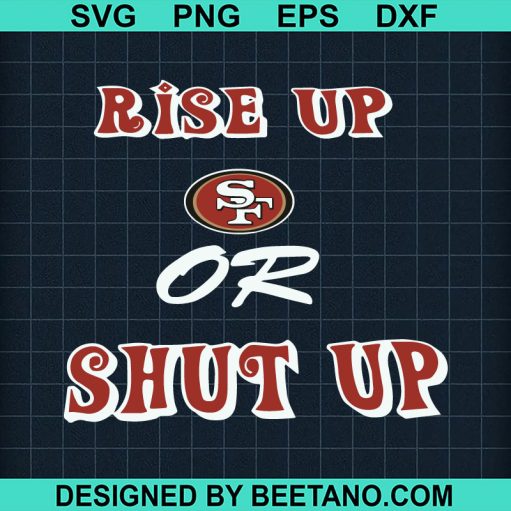 Rise Up Or Shut Up SF 49ers SVG