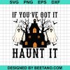 If You'Re Got It Haunt It Halloween Svg
