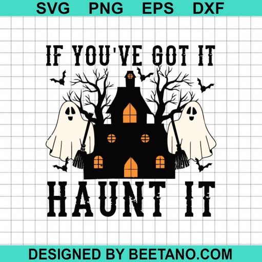 If You're Got It Haunt It Halloween SVG