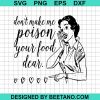 Don'T Make Me Poison Your Food Dear Svg