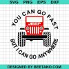 You Can Go Fast But I Can Go Anywhere Svg