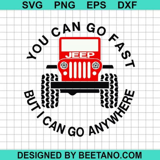 You Can Go Fast but I can Go Anywhere SVG