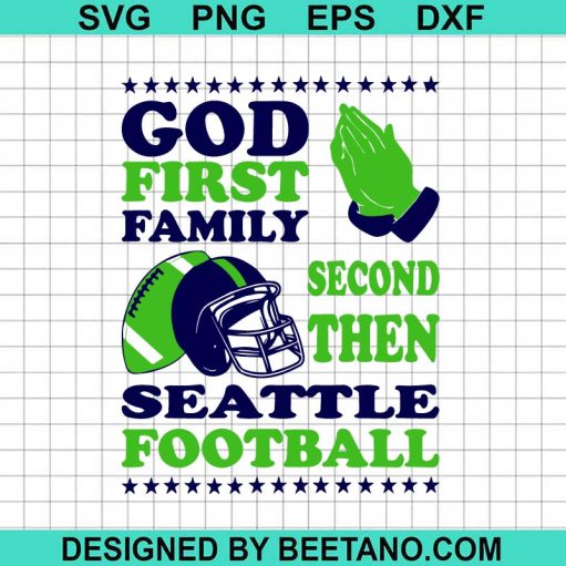 God First Family Second Then Seattle Football SVG