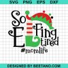So Elfing Tired Momlife Svg