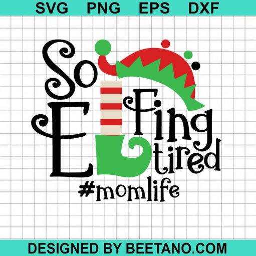 So Elfing tired Momlife SVG