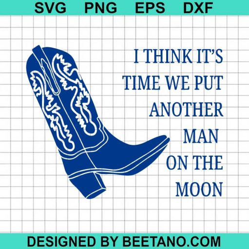 I Think It's Time We Put Another Man On The Moon SVG