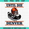 Until Die Denver Broncos Football Svg