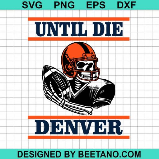 Until Die Denver Broncos Football SVG