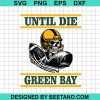 Until Die Green Bay Skeleton Football Player Svg