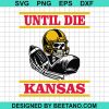 Until Die Kansas City Chiefs Svg