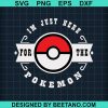 Im Just Here For The Pokemon Svg