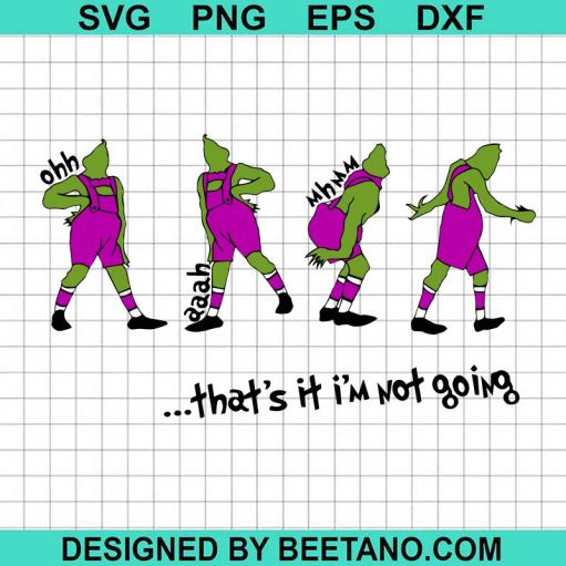 Grinch Thats It Im Not Giong SVG