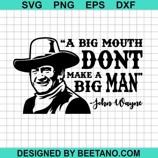 A Big Mouth Dont Make A Big Man SVG