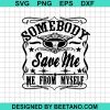 Some Body Save Me From Myself Svg
