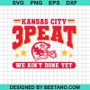 Kansas City 3Peat We Ain'T Done Yet Svg