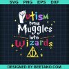 Autism Turns Muggles Into Wizards Svg