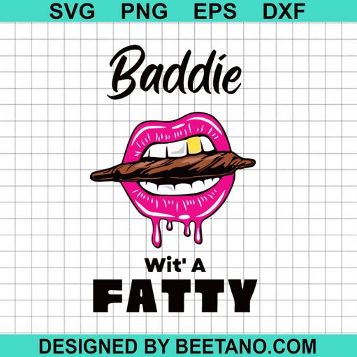 Baddie With A Fatty SVG