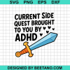 Current Side Quest Brought To You By Adhd Svg