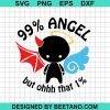 99% Angel But Ohhh That 1% Svg