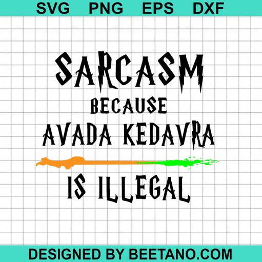 Sarcasm Because Avada Kedavra Is Illegal SVG