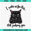 I Woke Up Like This Still Judging You Svg
