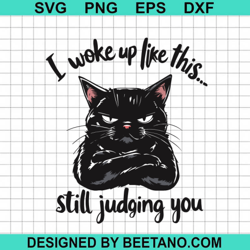 I Woke Up Like This Still Judging You SVG
