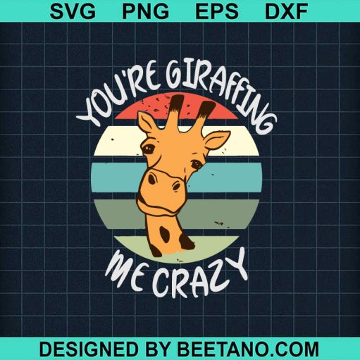 You're Giraffing me Crazy SVG