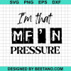 I'M That Mf'N Pressure Svg