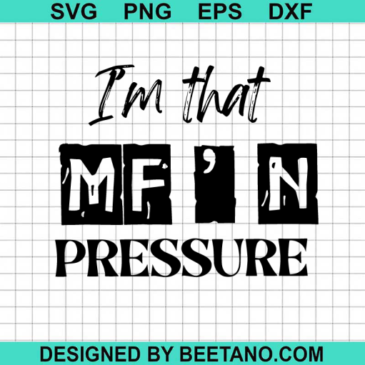 I'm That MF'N Pressure SVG