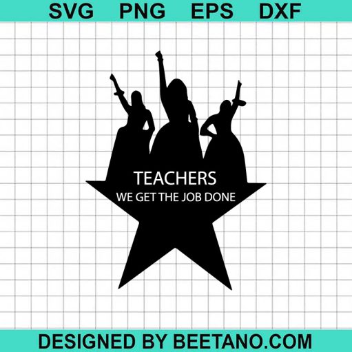 Teachers We Get The Job Done SVG