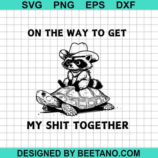 On The Way To Get My Shit Together Svg