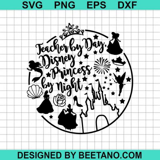 Teacher By Day Disney Princess By Night Svg